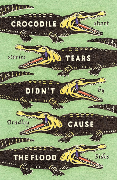 cover of Crocodile Tears Didn't Cause the Flood by Bradley Sides five cartoon style crocodiles against a green background