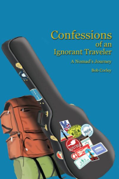 Cover of Confessions of an Ignorant Traveler by Bob Corley is a guitar in its case leaned against some luggage