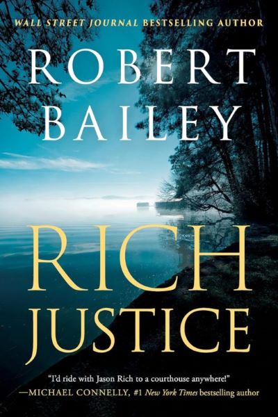 Cover of Rich Justice, a book written by Robert Bailey. cover shows a waterside view including trees. The title of the book is shown in all caps and a yellow font. 
