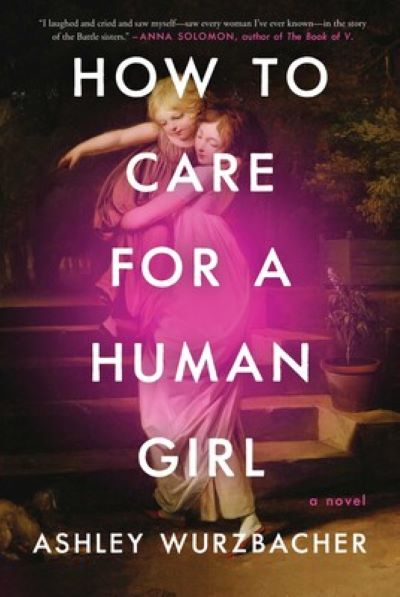 Cover of How to Care for a Human Girl. The cover shows the title of the book over a painting of a young woman holding a young girl. 