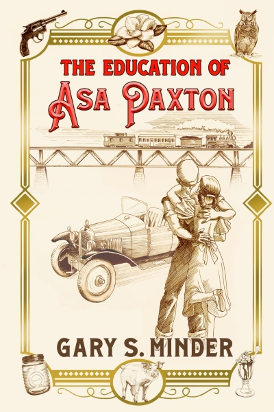 Cover of THE EDUCATION OF ASA PAXTON by Gary S. Minder. Cover shows an illustration of a young couple embracing in front of a 1930s car. 