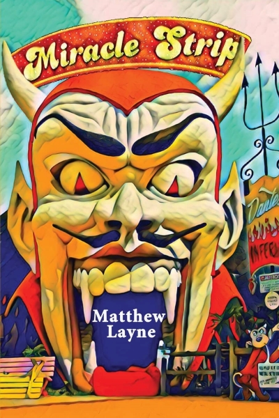 Cover of MIRACLE STRIP by Matthew Layne. Cover shows an image of a devilish carnival entryway. Color field is red, blue, orange, and yellow. 