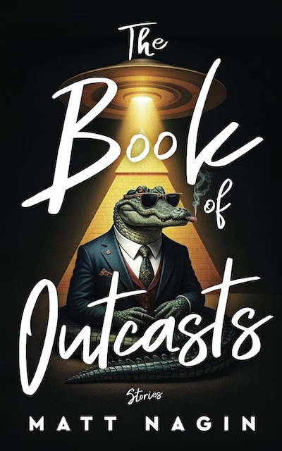 Cover of THE BOOK OF OUTCASTS by Matt Nagin. Cover shows an illustration of an alligator wearing sunglasses and a suite and tie under a spotlight. 